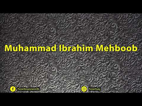 How To Pronounce Muhammad Ibrahim Mehboob