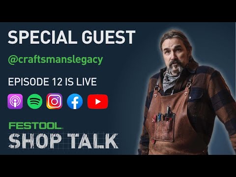 Festool Shop Talk: Episode 12 Eric @craftsmanslegacy