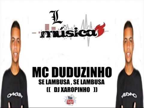 MC DUDUZINHO   SE LAMBUSA , SE LAMBUSA ♫♪♫  DJ XAROPINHO