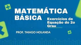 Matemática Básica - Exercícios de Equações do Segundo Grau