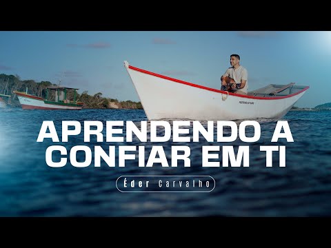 Éder Carvalho I APRENDENDO A CONFIAR EM TI I clipe oficial