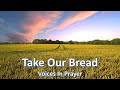 Take Our Bread - Voices In Prayer - With lyrics