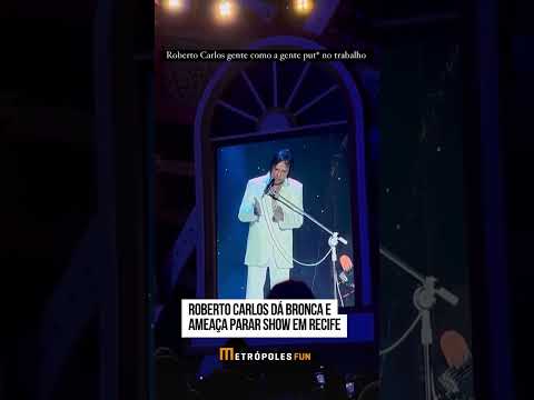 Roberto Carlos dá bronca e ameaça parar show em Recife