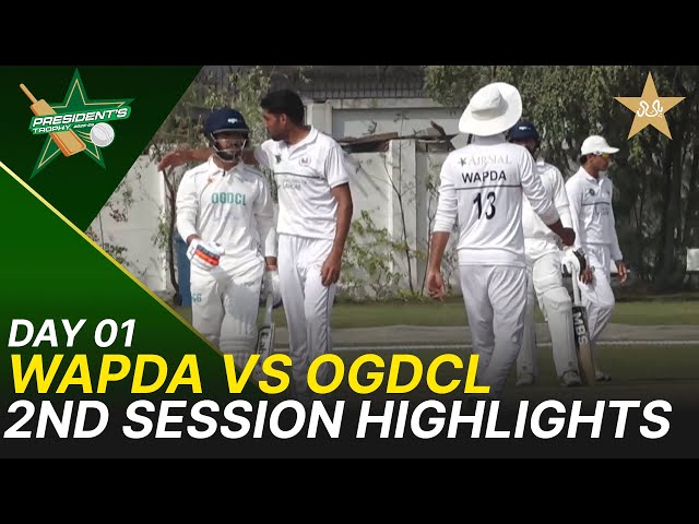 2nd Session Highlights | Wapda vs OGDCL | President Trophy | 2025-26 | Day 1 | PCB | M2Y1S