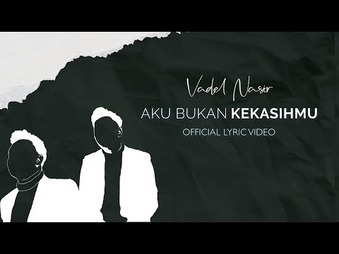 Vadel Nasir - Aku Bukan Kekasihmu (Official Lyric Video)