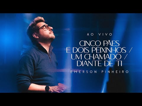 Emerson Pinheiro - Cinco Pães e Dois Peixinhos / Um Chamado/ Diante de Ti | Ao Vivo