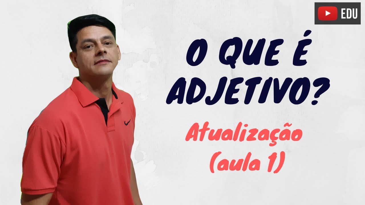 O que é adjetivo - Atualização da aula 1 - Morfologia
