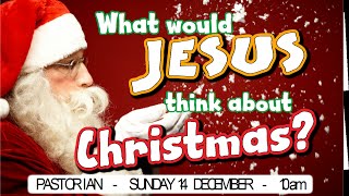 preview picture of video 'What would Jesus think about Christmas - Ian Critchley - 14.12.14'