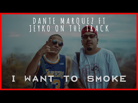 Dante Marquez FT Jeyko on the track - I want to smoke