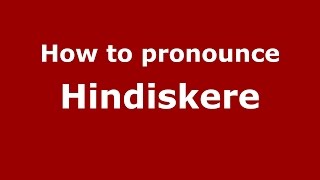 How to pronounce Hindiskere