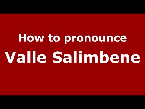How to pronounce Valle Salimbene (Italian/Italy) - PronounceNames.com