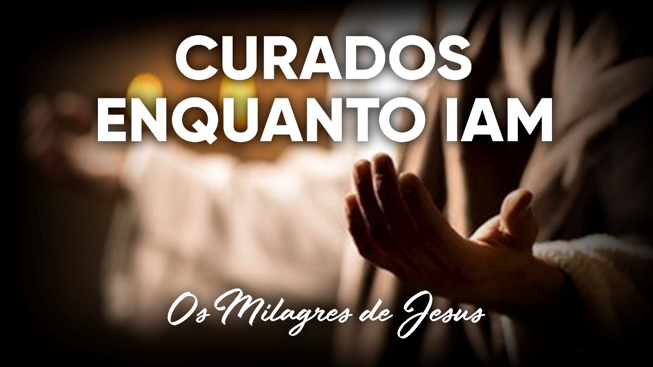 Curados Enquanto Iam #Milagres de Jesus | Pr. Josué Brandão
