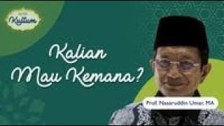 Download lagu Prof. Nasaruddin Umar, MA: Kalian Mau Ke Mana? mp3