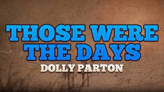 Dolly Parton - Those Were the Days / Lyrics