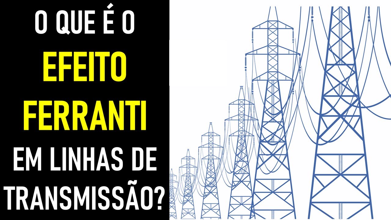 O que é o Efeito Ferranti em linhas de transmissão de energia?