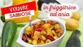 Verdure sabbiose in friggitrice ad aria: ricetta svuotafrigo