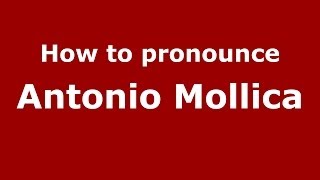How to pronounce Antonio Mollica