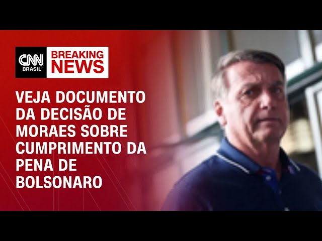 Veja documento da decisão de Moraes sobre onde Bolsonaro cumprirá pena | CNN 360º