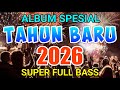 DJ TAHUN BARU 2026 DJ SPESIAL MALAM TAHUN BARU DJ TIK TOK FULL BASS