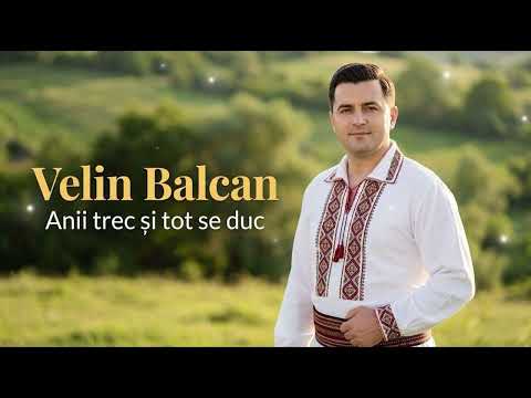 Velin Balcan - Anii trec si tot se duc | Muzica Moldoveneasca