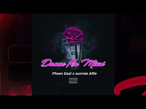 Phoen_East x Sunrise Alfie - Dance Na Mimi (Official Audio)