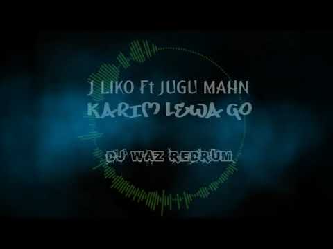 J Liko ft Jugu Mahn (Karim Lewa Go)