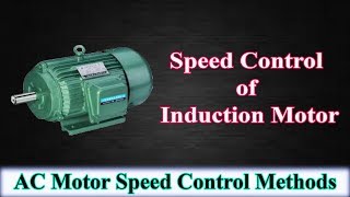 Speed Control of Induction Motor - AC Motor Speed Control Methods