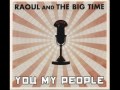 Raoul And The Big Time - You My People