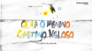 Ohla O Menino - Caetano Veloso [remix by Chrizah]
