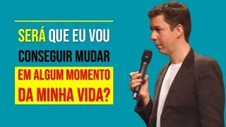 Será Que Eu Vou Conseguir Mudar Em Algum Momento Da Minha Vida?