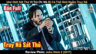 Idol Giới Sát Thủ Vì Trả Ơn Mà Bị Cả Thế Giới Ngầm Truy Nã | Review Phim: John Wick 2