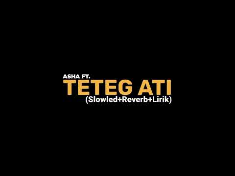 TETEG ATI-ASHA FT. (Slowled+Reverb+Lirik) viral tiktok