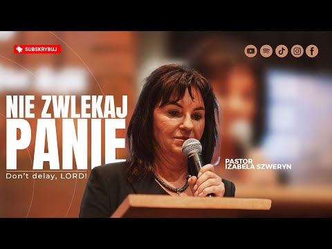 Nie zwlekaj Panie!▫️Don't delay, Lord! | Pastor Izabela Szweryn