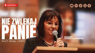 Nie zwlekaj Panie!▫️Don't delay, Lord! | Pastor Izabela Szweryn