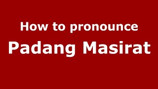 How to pronounce Padang Masirat