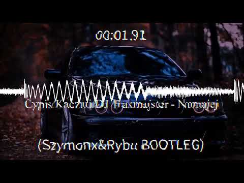 Cypis/Kaczmi/DJ Trakmajster - Numajej (Szymonx&@rybkaproduktionBOOTLEG)