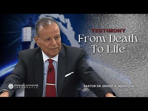 Testimony: From Death to Life | Pastor Dr. Ernest R. Montoya | Phoenix Lighthouse Tabernacle