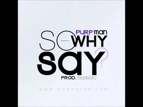 Purp'man - So Y Say (Prod by Mobeatz)