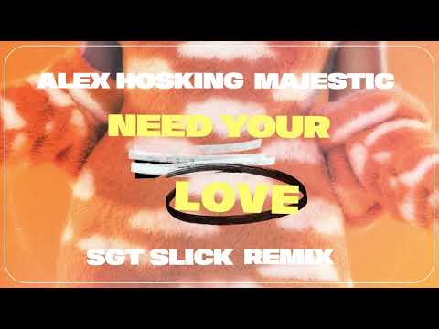 Alex Hosking & Majestic - Need Your Love (SGT Slick Remix) [Official Audio]