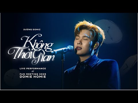 2025 Fan Meeting: DOMIE HOMIE | Dương Domic - Không Thời Gian (Live Performance)