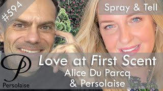 Spray & Tell perfume chat with Alice Du Parcq on Persolaise Love At First Scent episode 594