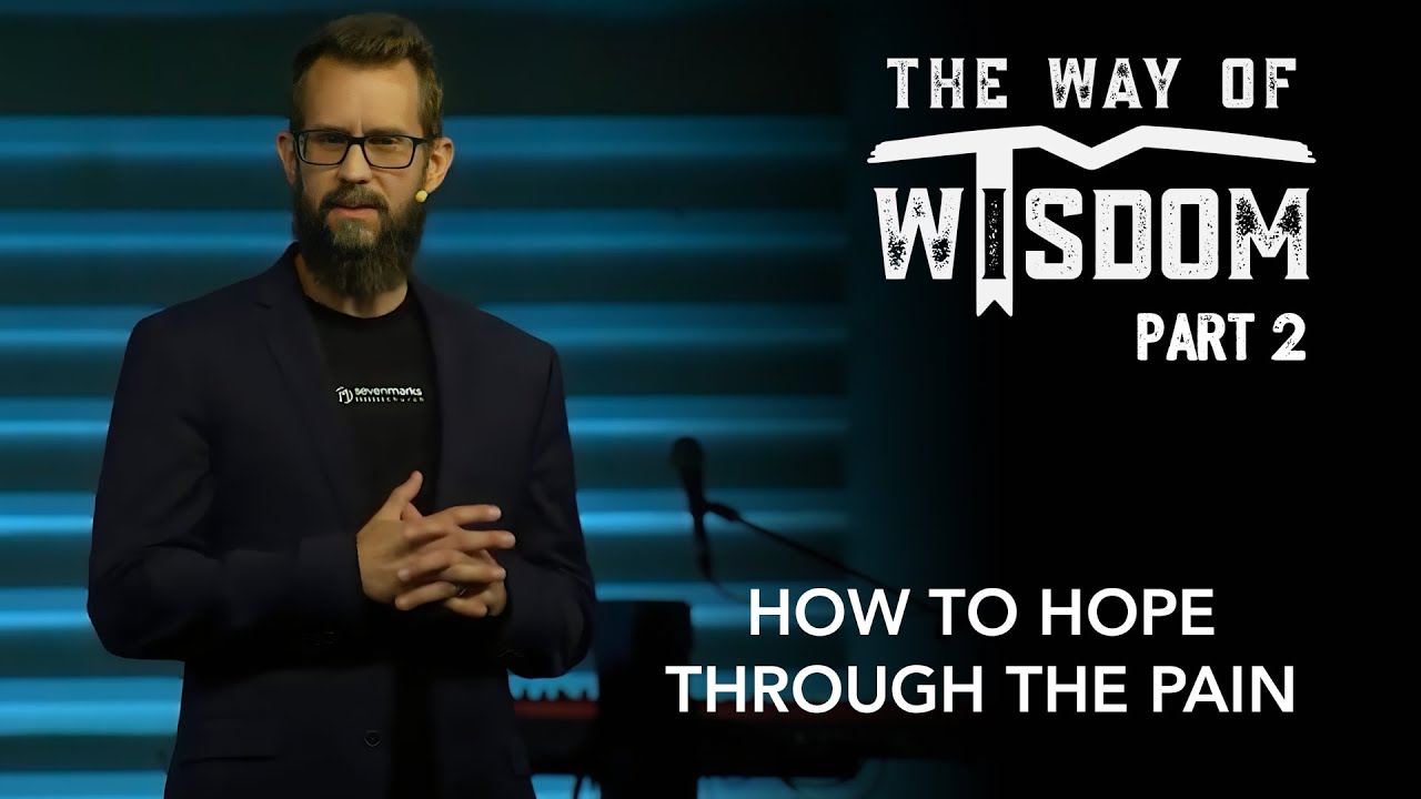 The Way of Wisdom, Part 2: How to Hope Through the Pain