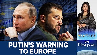 Putin says Russia "Ready for War" with Europe | Vantage with Palki Sharma | N18G