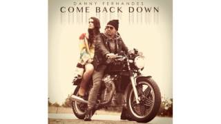 Come Back Down - Danny Fernandes
