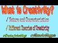 Creativity(Definition,Nature and Characteristics, and Theories of Creativity)