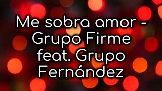 Me sobra amor- #Grupo firme feat. #Grupo Fernández (Lyrics-letra)