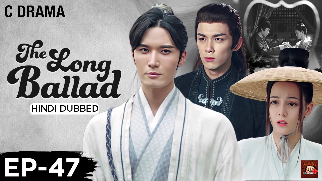 The Long Ballad – Ep #47 | Hindi Dubbed C Drama | Eng Subs | Chinese Historical Romance Web Series