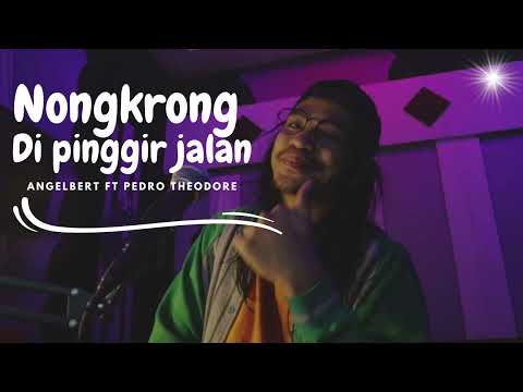 NONGKRONG Angelbert Rap ft Pedro Theodore  '' DI PINGGIR JALAN ''