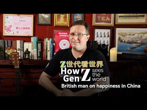 How Gen Z sees the world: British man on happiness in China