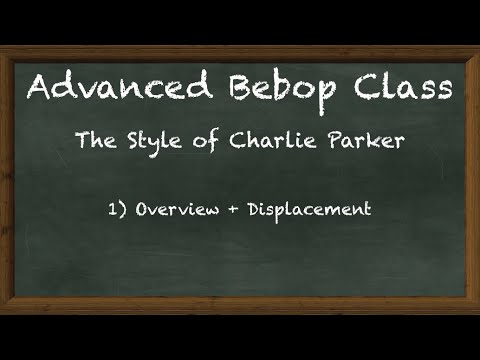 1) Overview, Displacement - Advanced Bebop Class: The Style of Charlie Parker